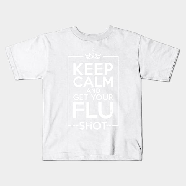 Keep Calm And Get Your Flu Shot - Nurse Gift Kids T-Shirt by jrgenbode